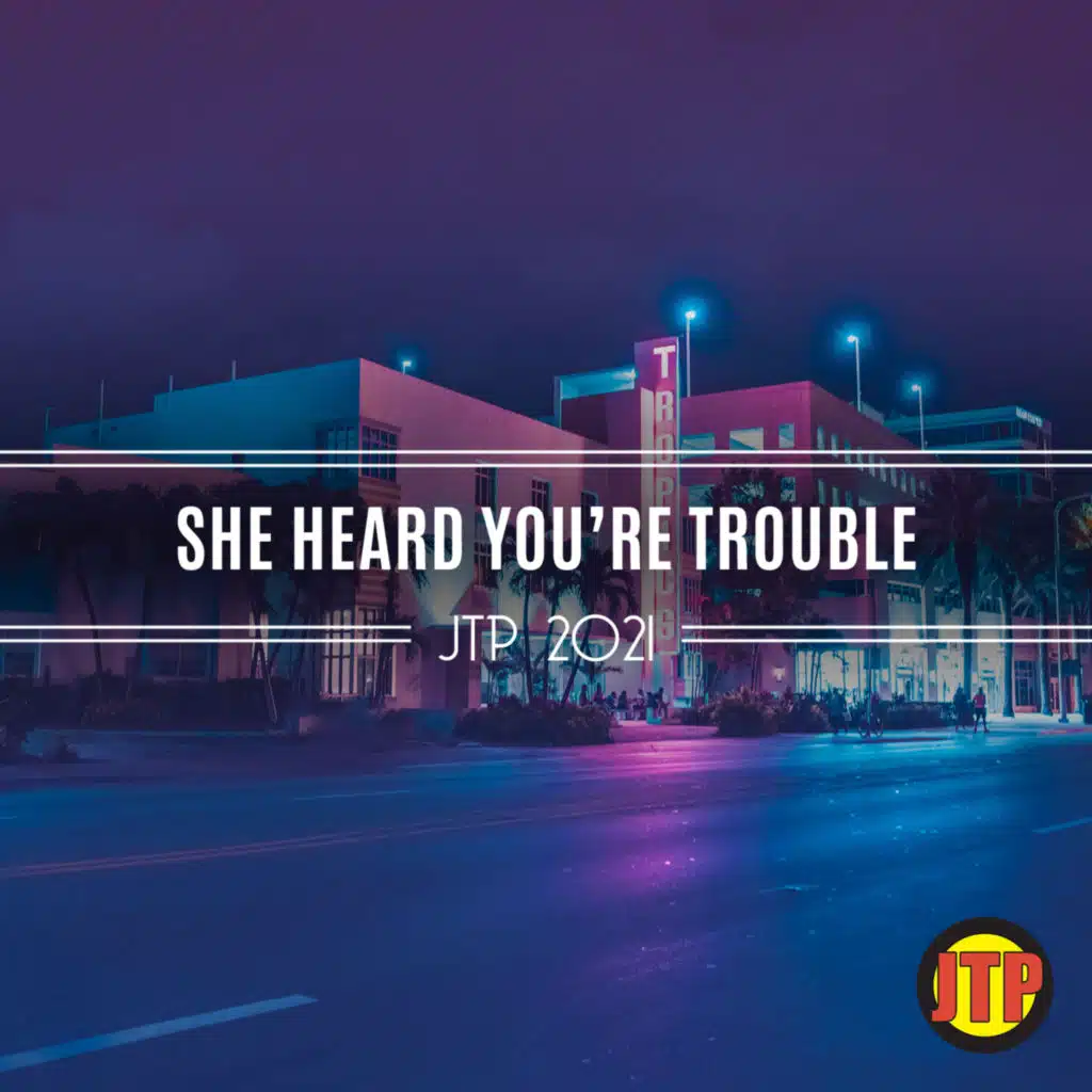 She Heard You're Trouble Jtp 2021