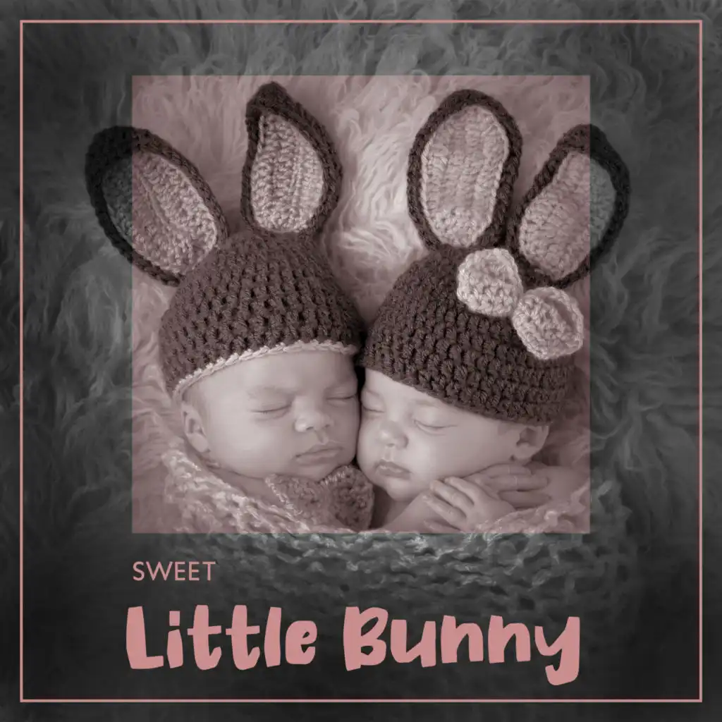 Sweet, Little Bunny – Collection of Soothing New Age Music for Baby Sleep, Time with Mommy and Daddy, Evening Rituals, Bedtime, Lullabies