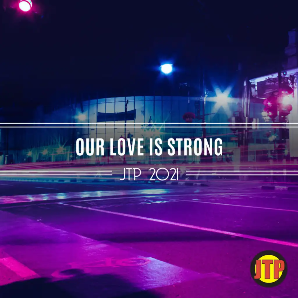 Our Love Is Strong Jtp 2021