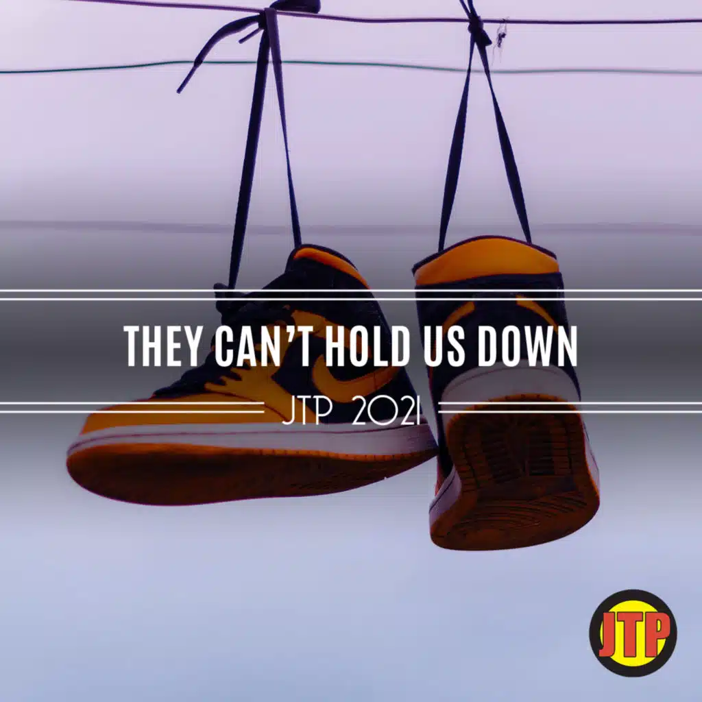 They Can't Hold Us Down Jtp 2021