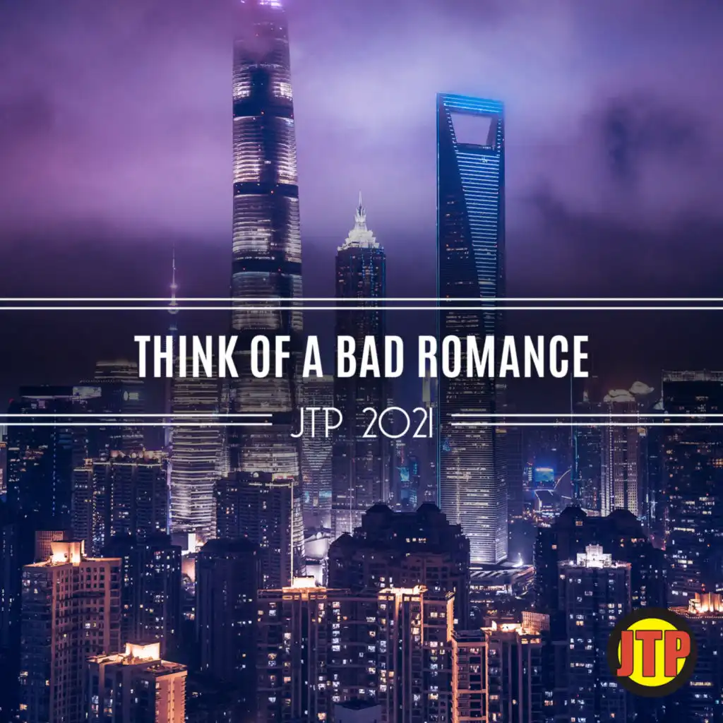 Think Of A Bad Romance Jtp 2021