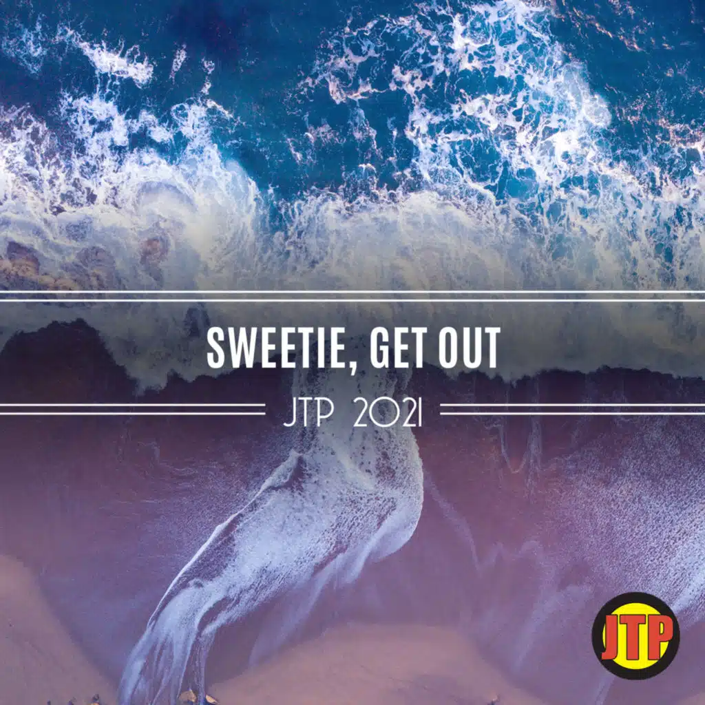 Sweetie, Get Out Jtp 2021