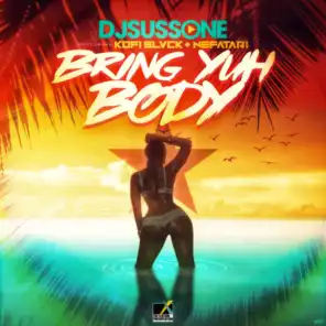 Bring Yuh Body (feat. Kofi Black & Nefatari)