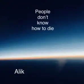 People Don’t Know How to Die