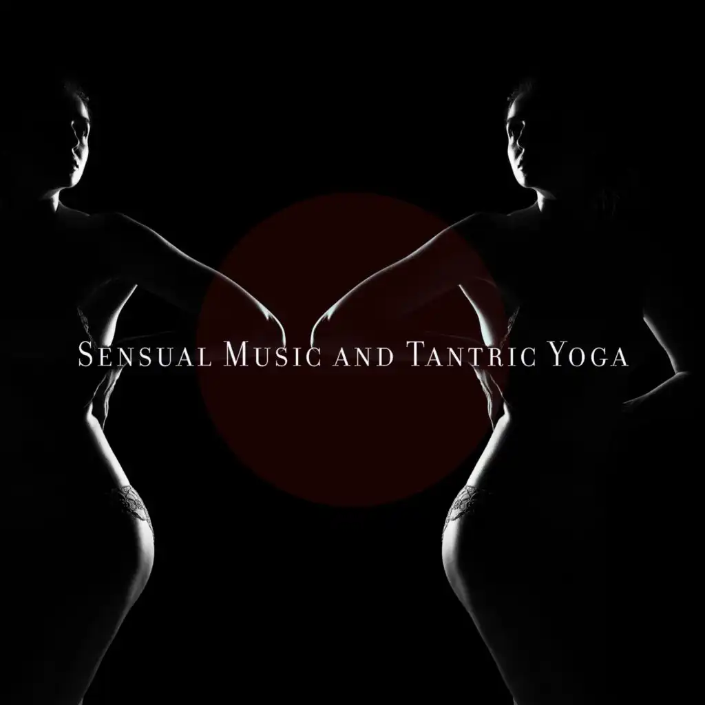 Sensual Music and Tantric Yoga (Strong Emotions and Tantric Sexuality with Enhance Sensuality Massage)