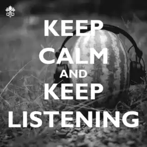 Keep Calm and Keep Listening