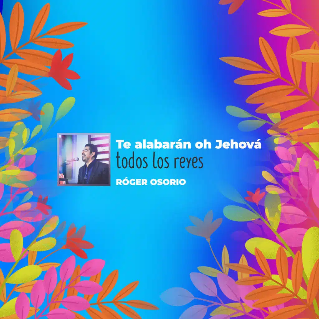 Te Alabarán Oh Jehová Todos los Reyes