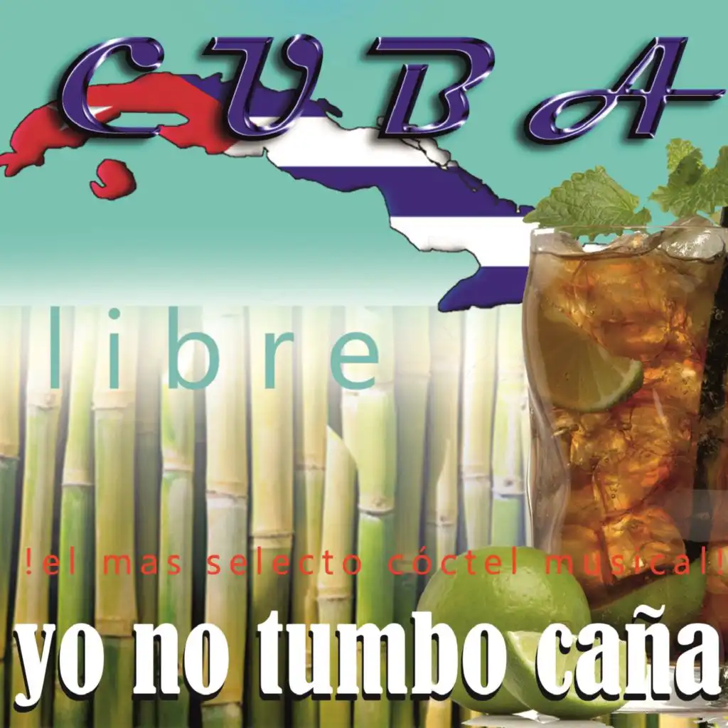 Cuba Libre: Yo No Tumbo Caña (¡El Más Selecto Cóctel Musical!)