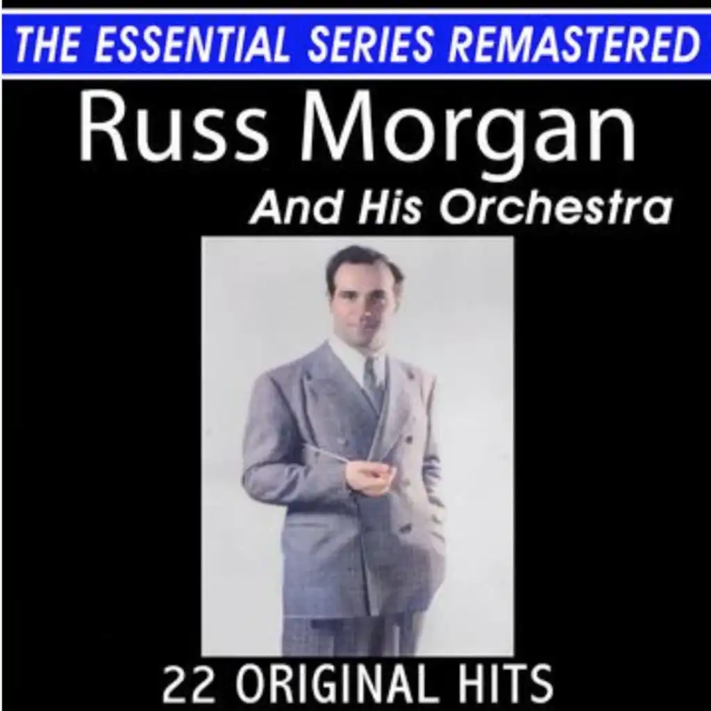 Russ Morgan and His Orchestra 22 Original Big Band Hits the Essential Series