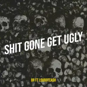 Shit Gone Get Ugly (feat. LOUGOTCASH)