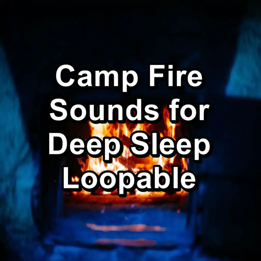 Camp Fire Sounds for Deep Sleep Loopable