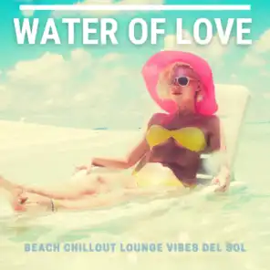 Water Of Love (Beach Chillout Lounge Vibes Del Sol)