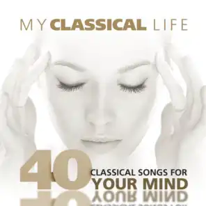 My Classical Life: 40 Classical Songs for your Mind