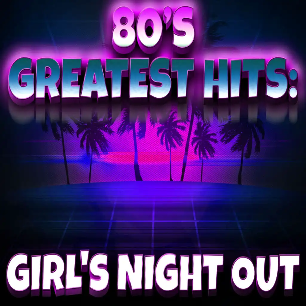 80s Greatest Hits: Girl's Night Out