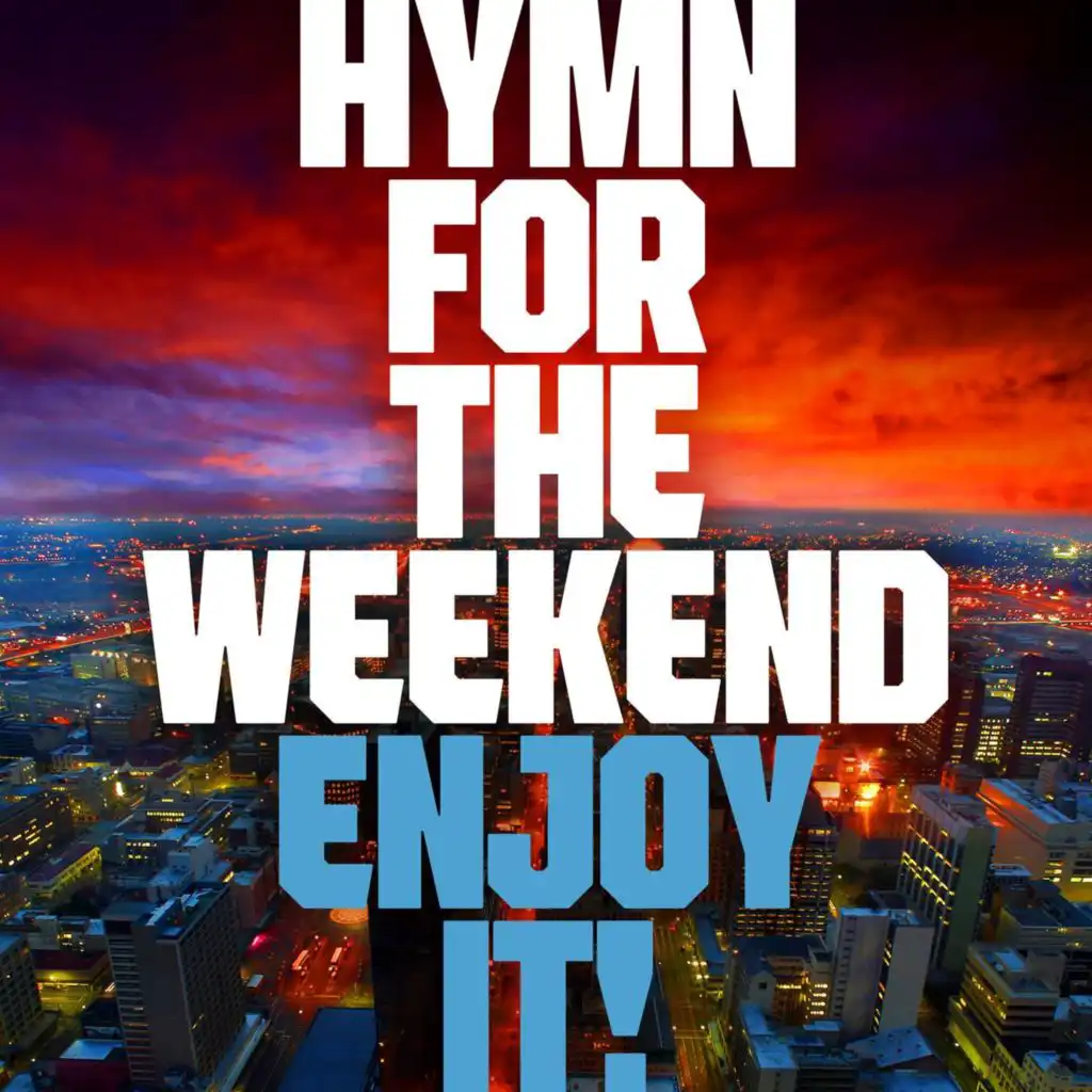 Hymn for the Weekend - Enjoy It !