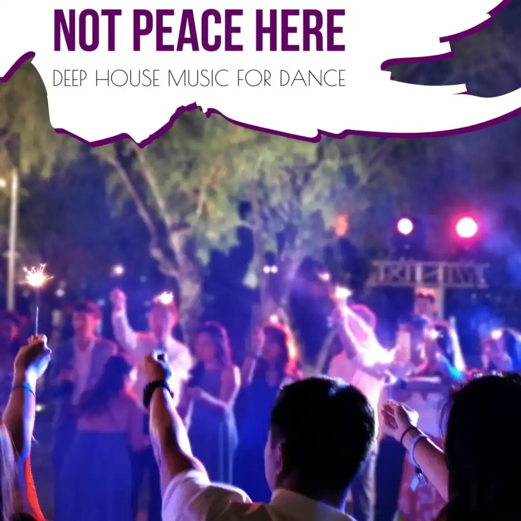 Not Peace Here - Deep House Music For Dance