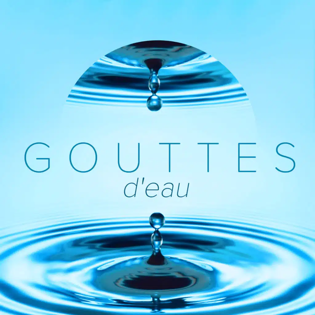 Gouttes d'eau: Musique de collection nature pour l'étude, Méditation et yoga
