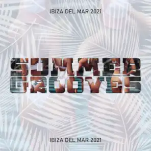 Summer Grooves Ibiza del Mar 2021 - The Best of Beach Party & Poolside, Relaxing Lounge Deep House & Progressive House Mix