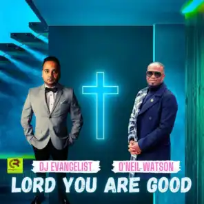 Lord You Are Good (feat. O' Neil Watson)