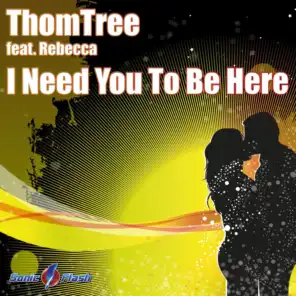 I Need You to Be Here (Discotronic Remix) [feat. Rebecca]