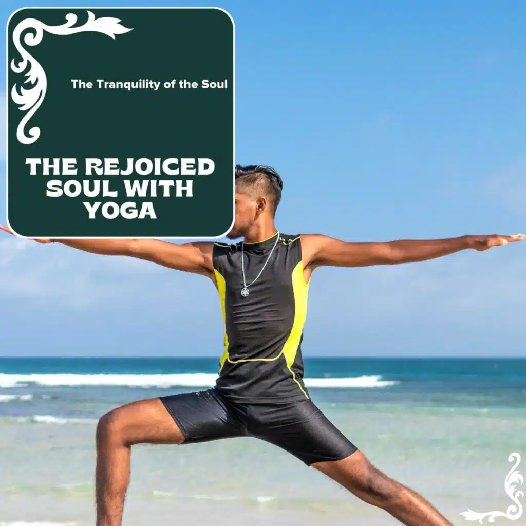 The Rejoiced Soul With Yoga - The Tranquility Of The Soul