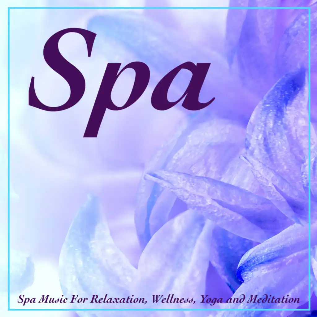 Spa Music For Relaxation, Wellness, Yoga and Meditation