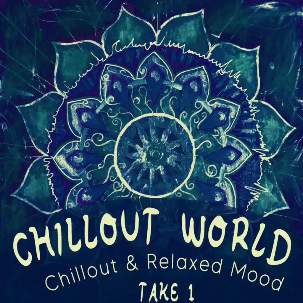 Chillout World, Take 1 - Chillout & Relaxed Mood