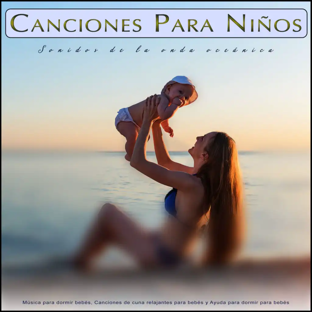 Canciones Para Niños: Sonidos de la onda oceánica y Música para dormir bebés, Canciones de cuna relajantes para bebés y Ayuda para dormir para bebés