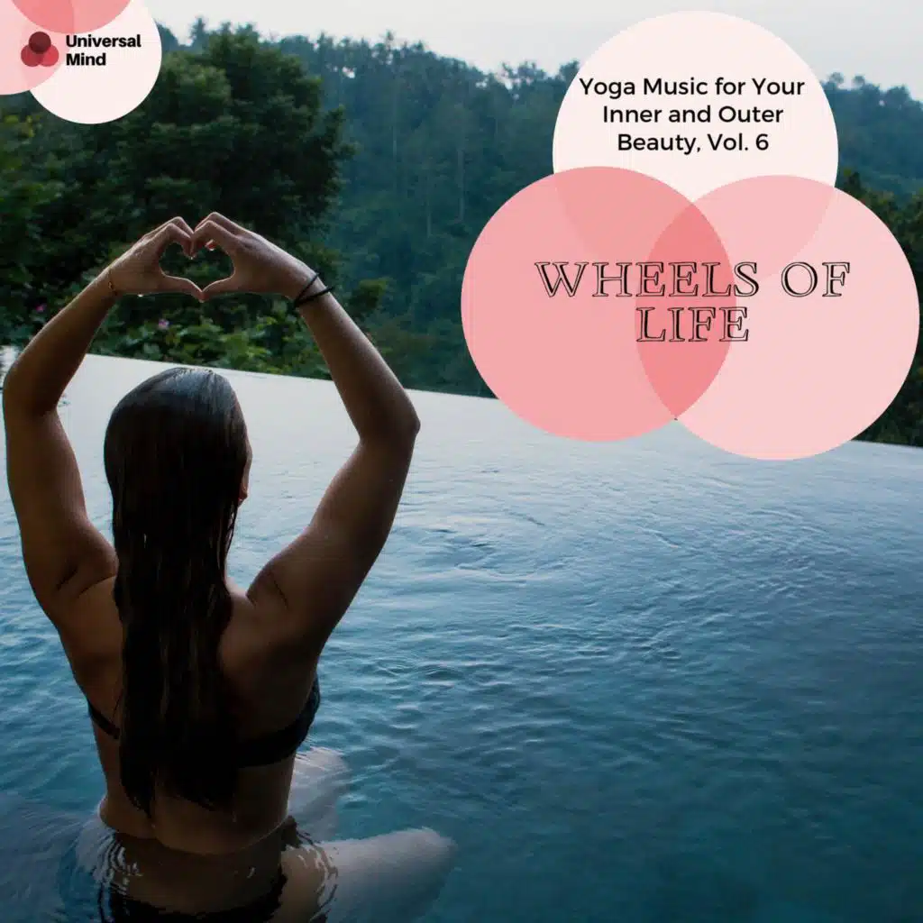 Wheels Of Life - Yoga Music For Your Inner And Outer Beauty, Vol. 6