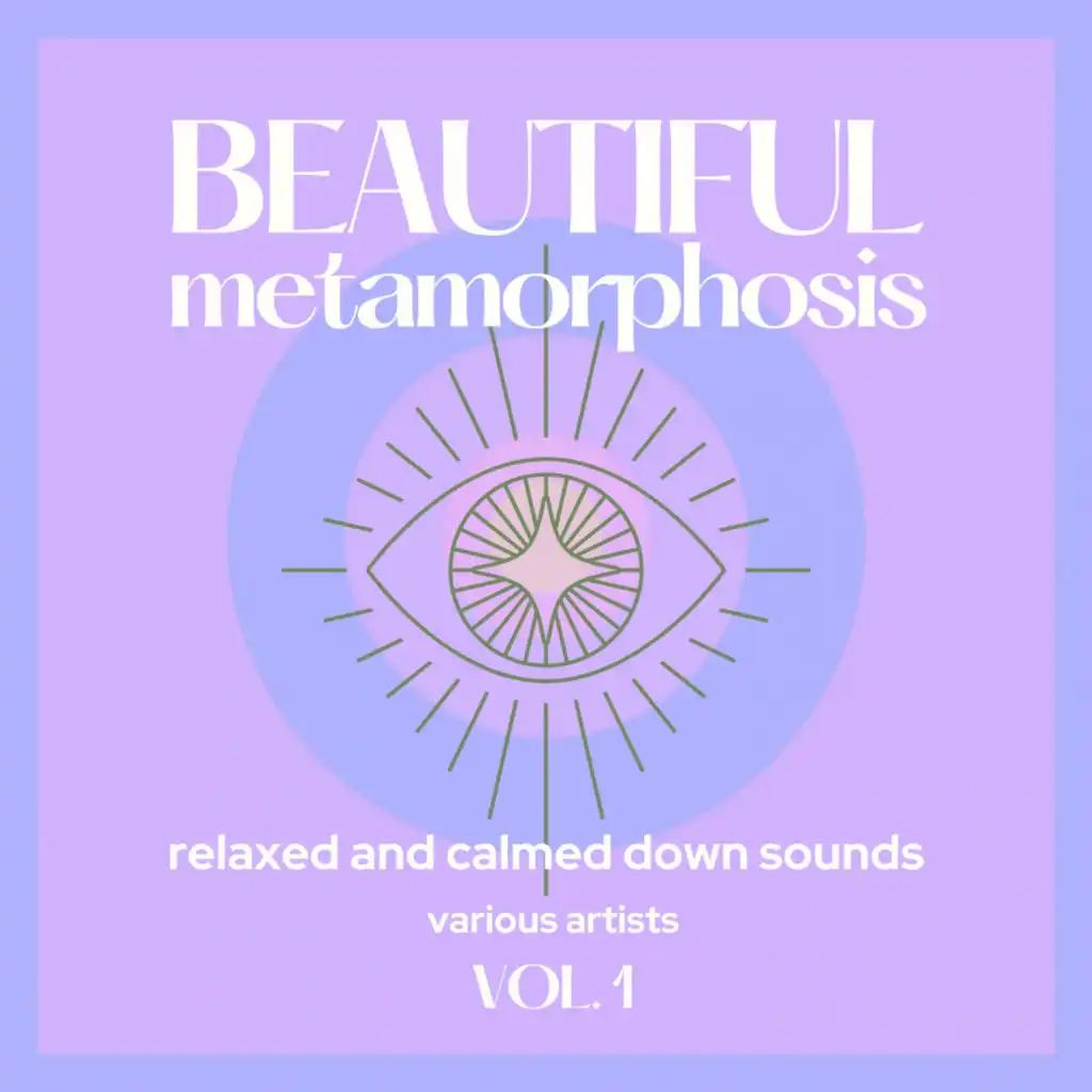 Beautiful Metamorphosis (Relaxed & Calmed Down Sounds), Vol. 1