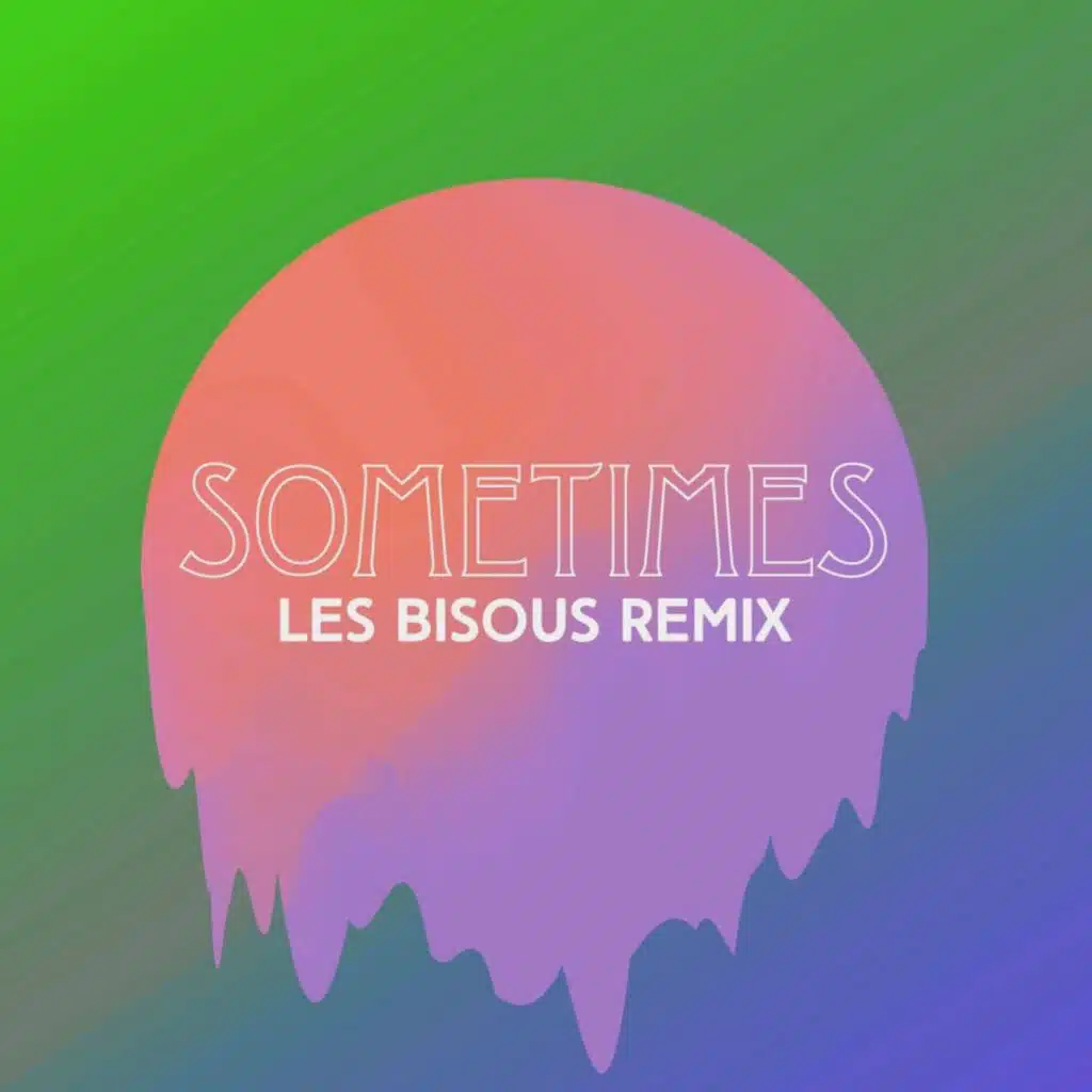 Sometimes (Les Bisous Remix)