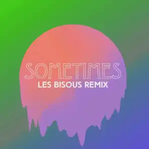 Sometimes (Les Bisous Remix)