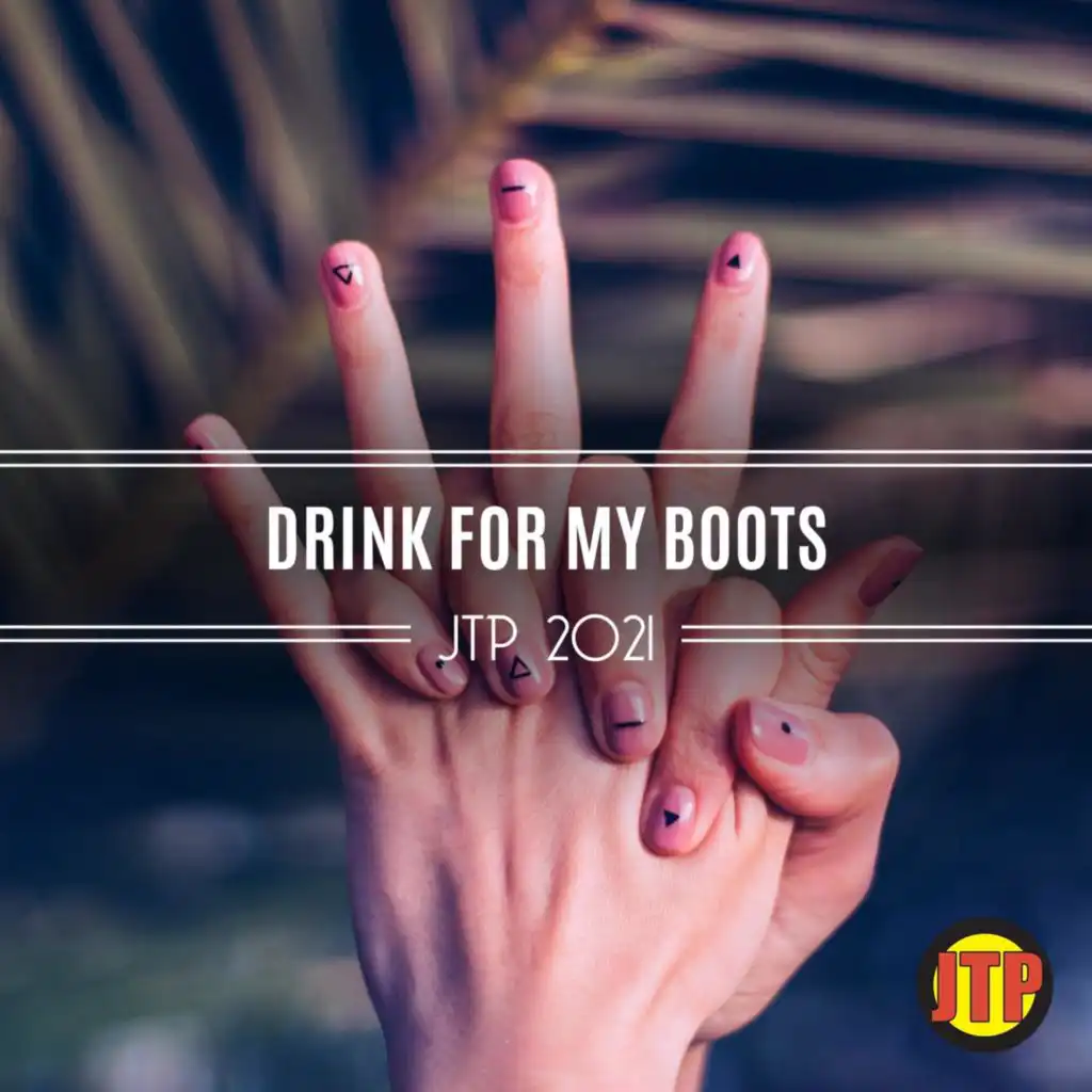 Drink For My Boots Jtp 2021