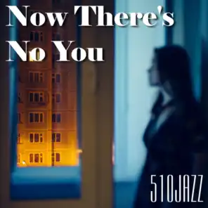 Now There's No You (feat. Dave Howard & Veronica Timms)