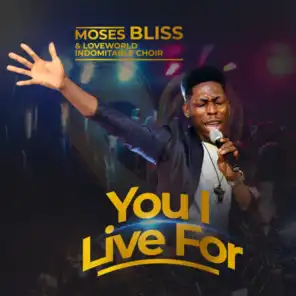 You I Live For (feat. Loveworld Indomitable Choir)