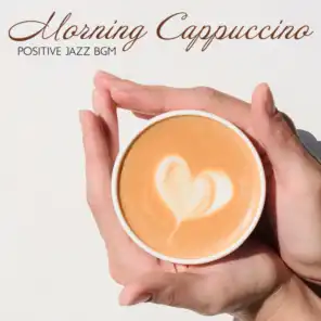 Morning Cappuccino: Positive Jazz BGM