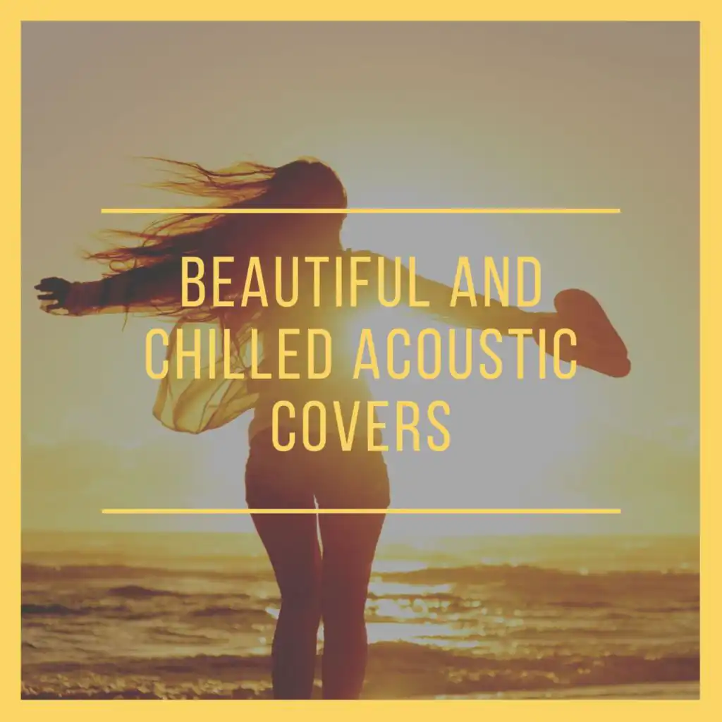 Beautiful and Chilled Acoustic Covers