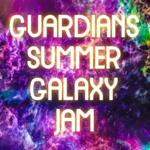 Guardians Summer Galaxy Jam
