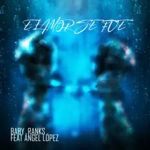 El Amor Se Fue (feat. Ángel López)