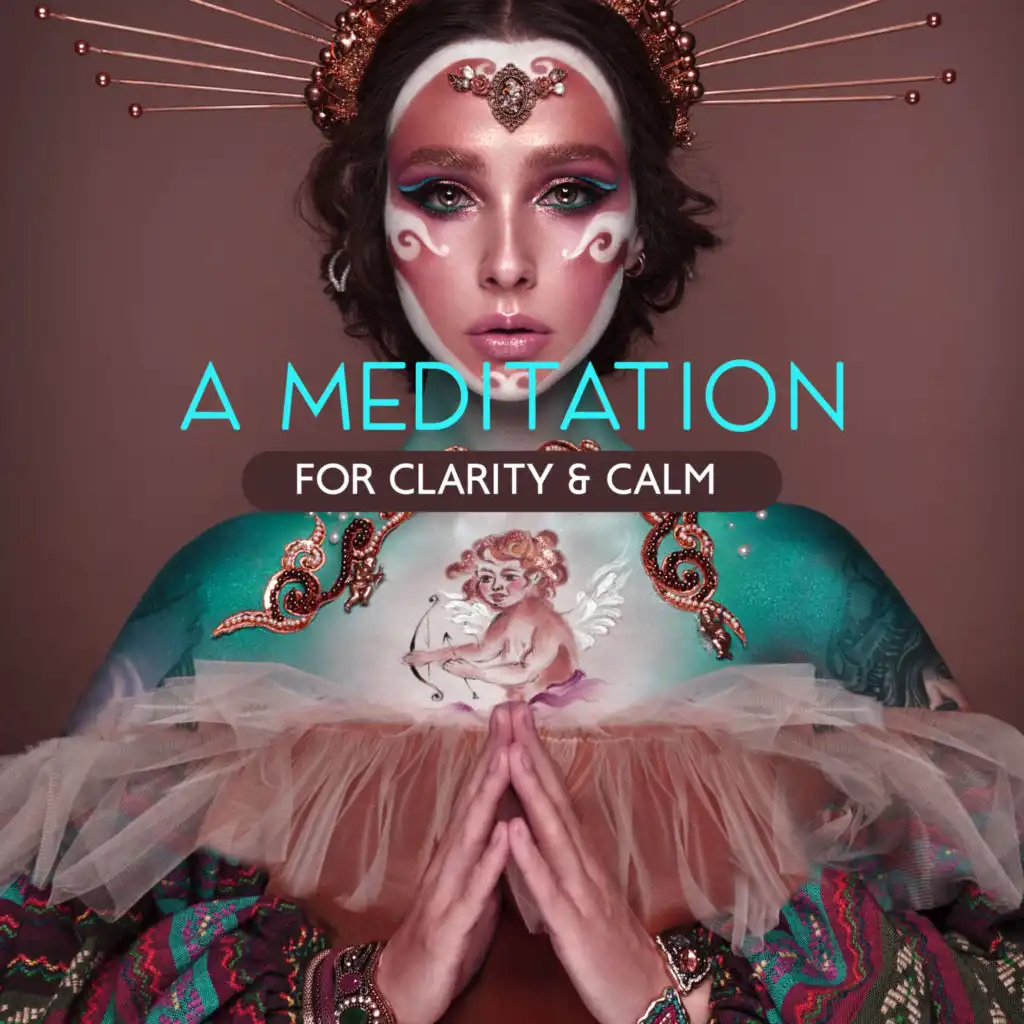 A Meditation for Clarity & Calm – Peaceful New Age Music for Spiritual Practices, Mindfulness, Gratitude, Yoga