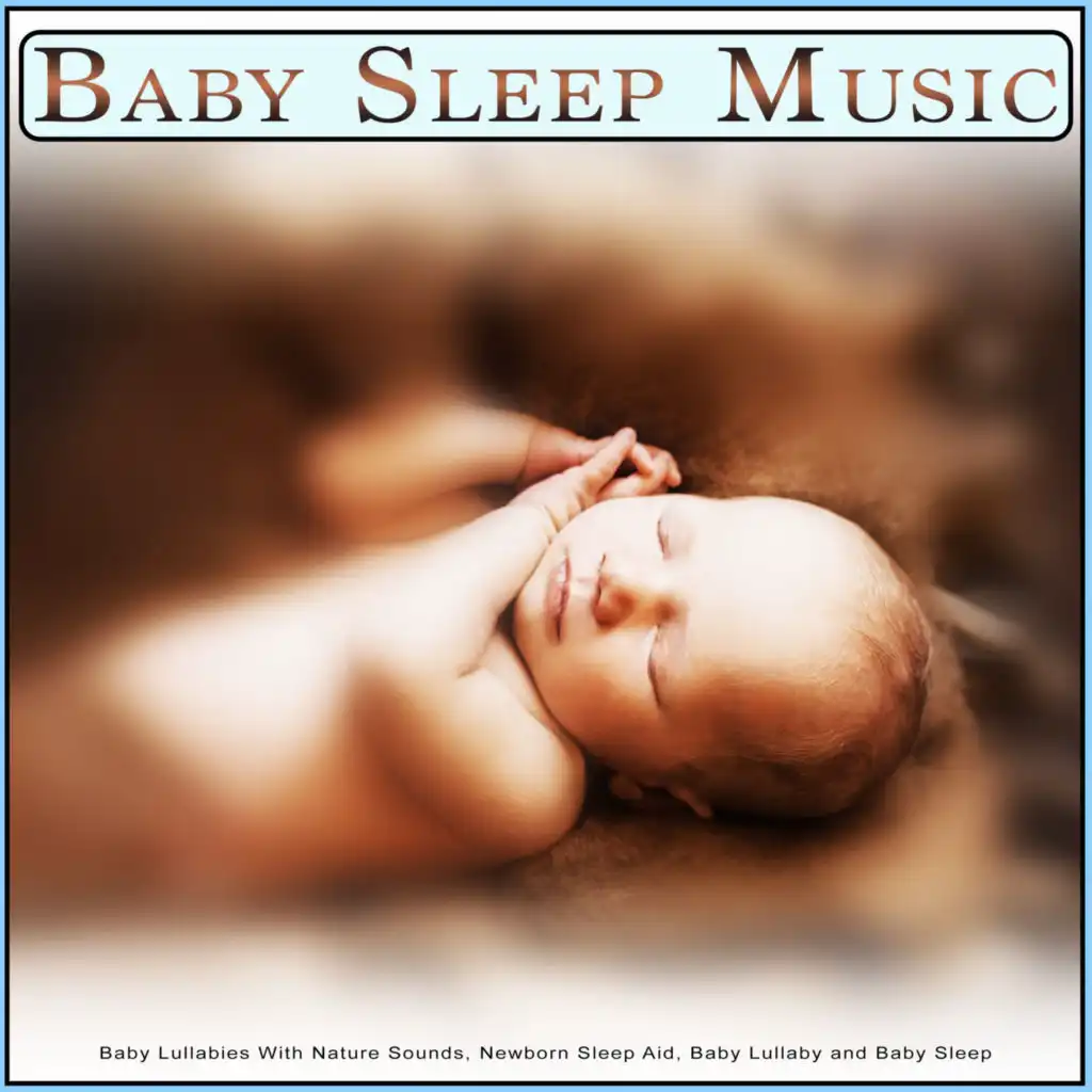 Baby Sleep Music: Baby Lullabies With Nature Sounds, Newborn Sleep Aid, Baby Lullaby and Baby Sleep