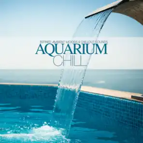 Aquarium Chill (Refined Ambient Moods & ChillOut Sounds)