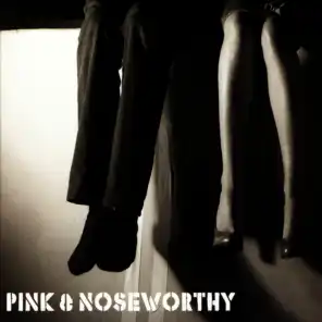 Pink & Noseworthy