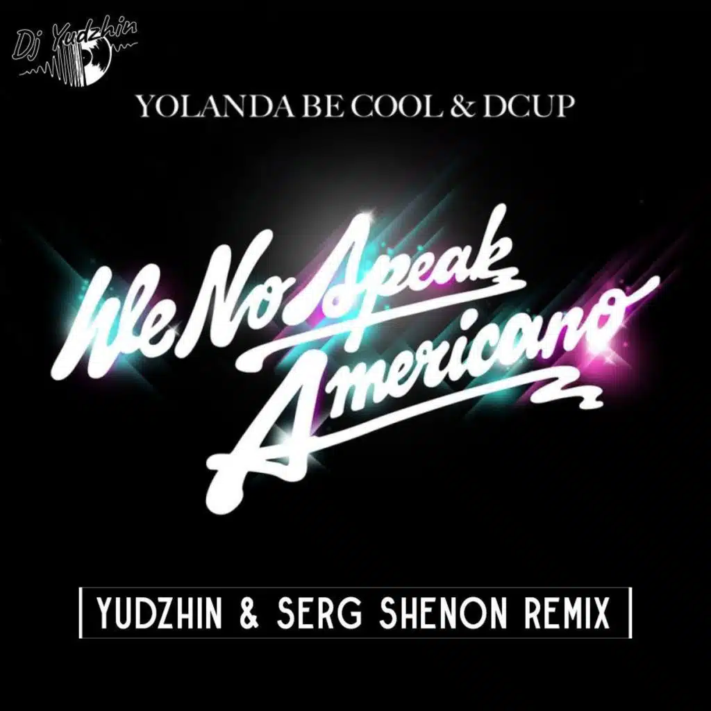 Yolanda Be Cool & DCUP - We No Speak Americano (Yudzhin & Serg Shenon Remix)