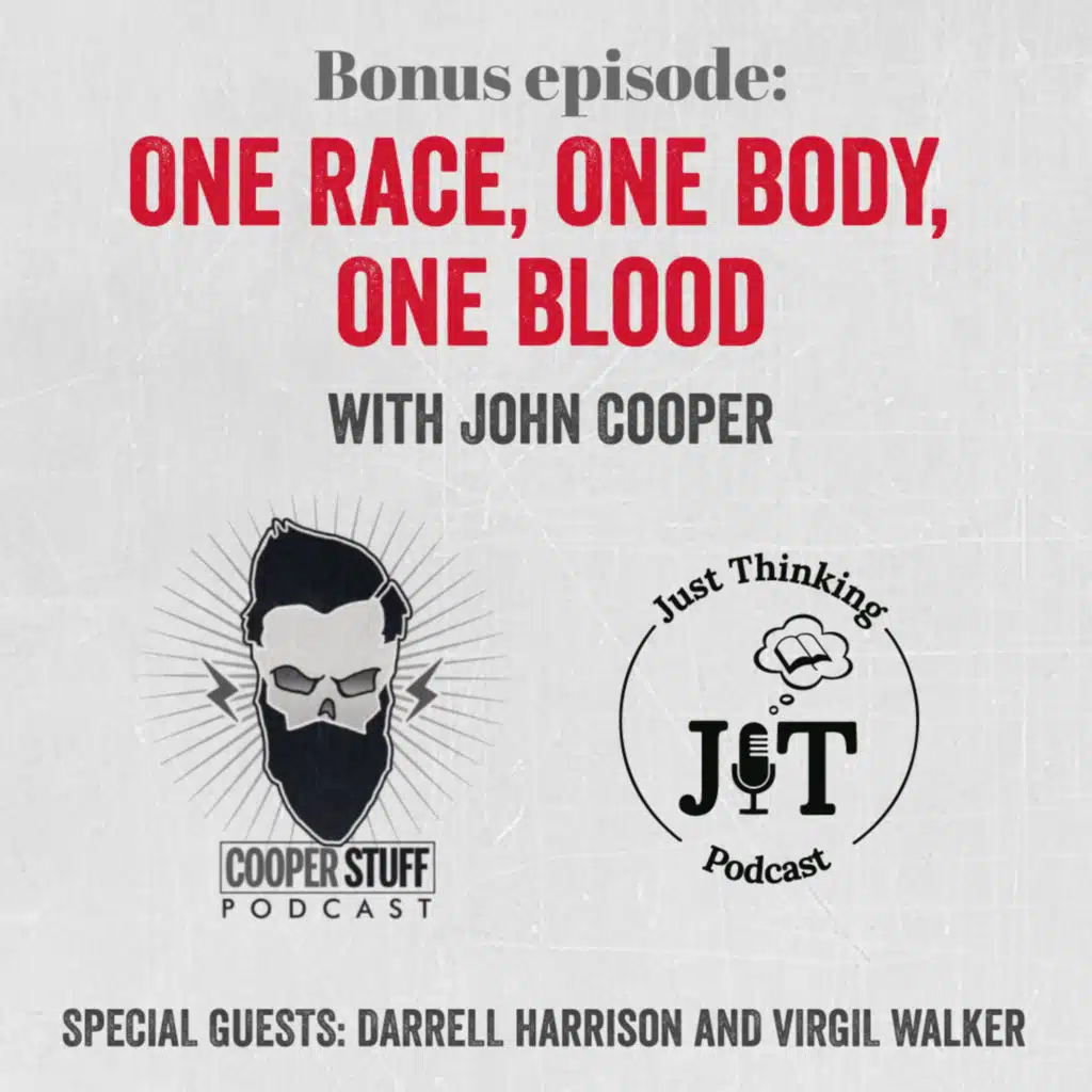 EP # 107 | (Bonus Episode) One Race, One Body, One Blood w/ John Cooper