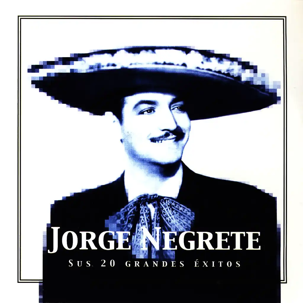 Jorge Negrete Sus 20 Grandes Éxitos (The Best of Jorge Negrete)