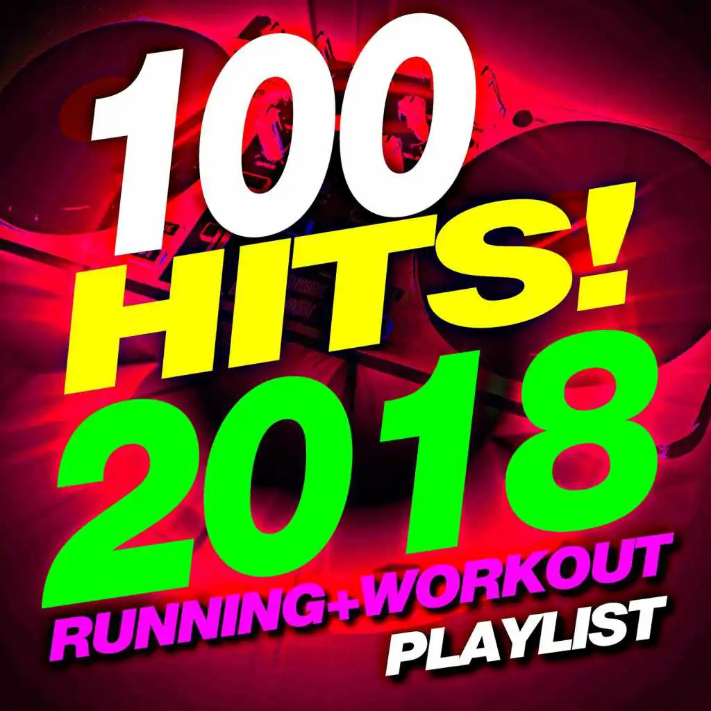 100 Hits! 2018 Running + Workout Playlist