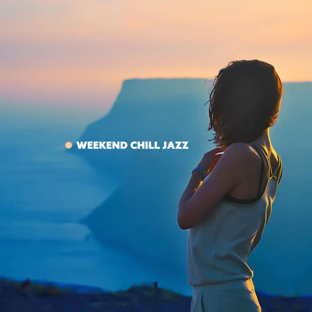 Weekend Chill Jazz - Music Ambience with Relaxing Jazz Music on Background
