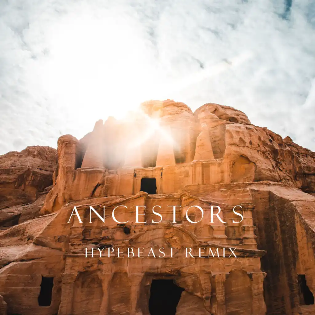 Ancestors (Hypebeast Remix)