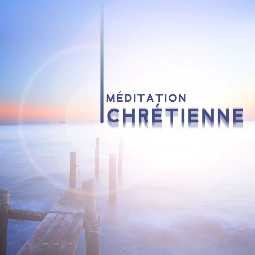 Méditation chrétienne: Seul avec Dieu